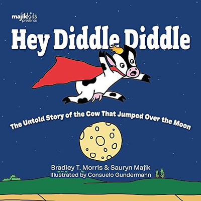 Hey Diddle Diddle: The Untold Story Of The Cow That Jumped Over The Moon (Majik Kids)