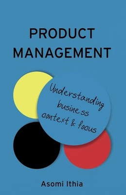 Product Management: Understanding Business Context And Focus