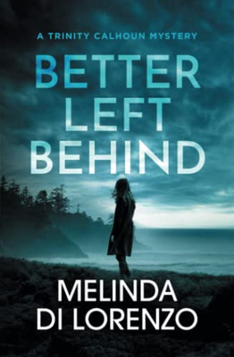 Better Left Behind: A Thrilling And Page-Turning Murder Mystery (Trinity Calhoun Mystery)