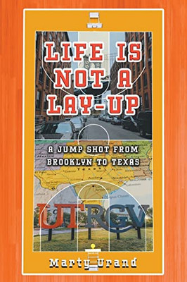 Life Is Not A Lay-Up: A Jump Shot From Brooklyn To Texas