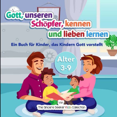 Gott, Unseren Schöpfer, Kennen Und Lieben Lernen: Ein Buch Für Kinder, Das Kindern Gott Vorstellt (German Edition)