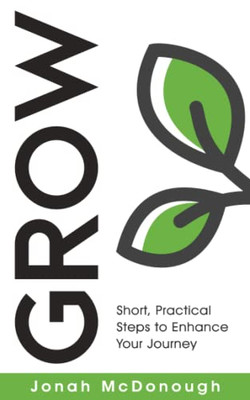 Grow: Short, Practical Steps To Enhance Your Journey