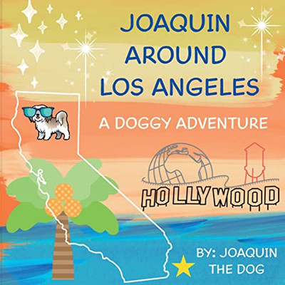 Joaquin Around Los Angeles: A Doggy Adventure (Joaquin Around The World)