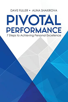 Pivotal Performance: 7 Steps To Achieving Personal Excellence