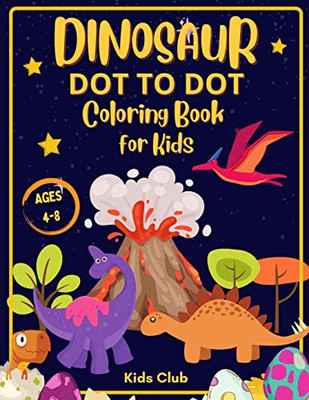 Dinosaur Dot To Dot Coloring Book For Kids Ages 4-8: Dinosaur Dot Markers Activity Book For Kids - Kids Ages 4-8 (Dinosaur Coloring Book)