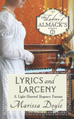 Lyrics And Larceny: A Light-Hearted Regency Fantasy: The Ladies Of Almack's Book 3