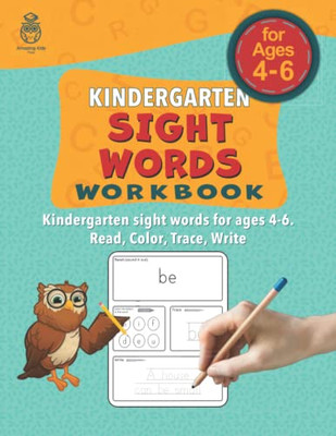 Kindergarten Sight Words Workbook: Kindergarten Sight Words For Ages 4-6. Read, Color, Trace, Write