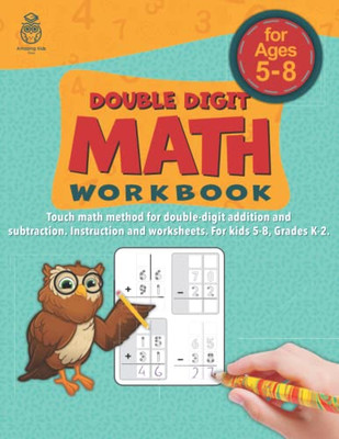 Double Digit Math Workbook: Touch Math Method For Double Digit Addition And Subtraction. Instructions And Worksheets. For Kids 5-8, Grades K-2.