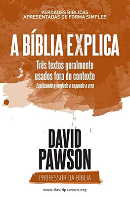 A Bíblia Explica - Três Textos Geralmente Usados Fora Do Contexto: Explicando A Verdade E Expondo O Erro (Portuguese Edition)