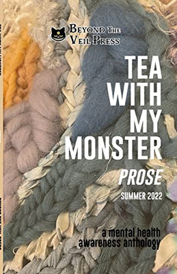Tea With My Monster - Prose (Contributor Edition): A Mental Health Awareness Anthology