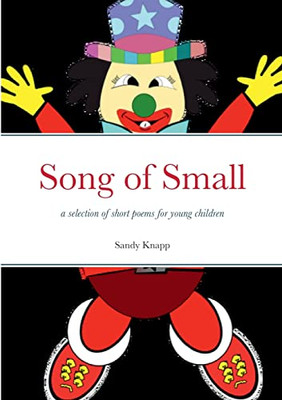 Song Of Small: A Selection Of Short Poems For Young Children