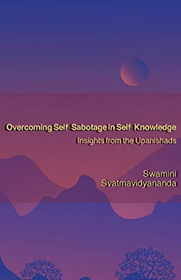 Overcoming Self-Sabotage In Self-Knowledge: Insights From The Upanishads