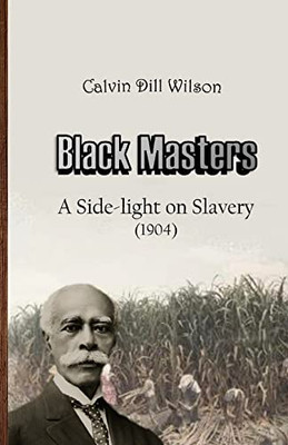Black Masters: A Side-Light On Slavery