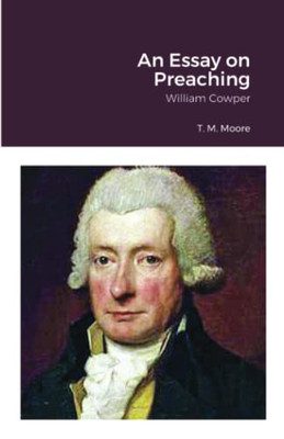 An Essay On Preaching: William Cowper