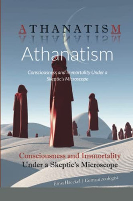 Athanatism: Consciousness And Immortality Under A SkepticS Microscope