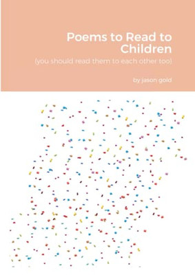 Poems To Read To Children (You Should Read Them To Eachother Too)