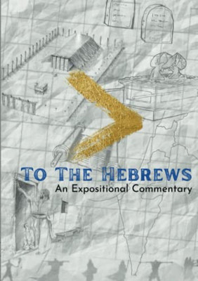 To The Hebrews: An Expositional Commentary