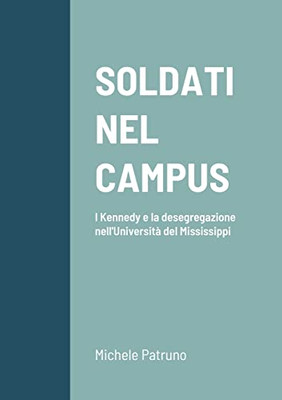 Soldati Nel Campus: I Kennedy E La Desegregazione Nell'Università Del Mississippi (Italian Edition)