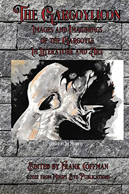 The Gargoylicon: Imaginings And Images Of The Gargoyle In Literature And Art