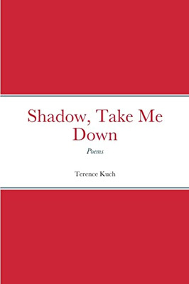 Shadow, Take Me Down: Poems
