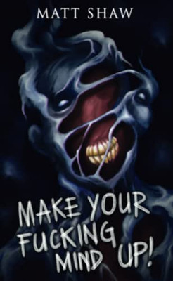 Make Your Fucking Mind Up: A Choose Your Own Horror