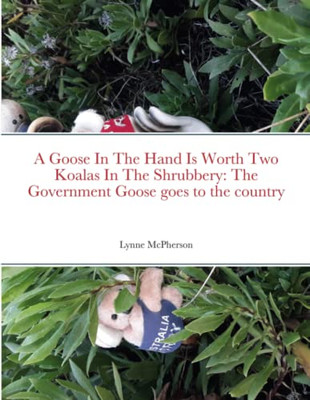 A Goose In The Hand Is Worth Two Koalas In The Shrubbery: The Government Goose Goes To The Country