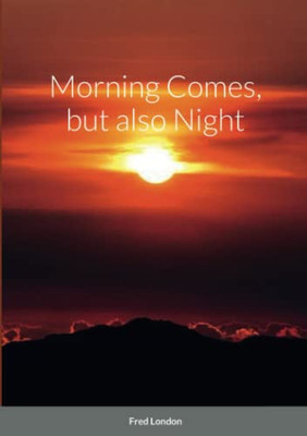 Morning Comes, But Also Night