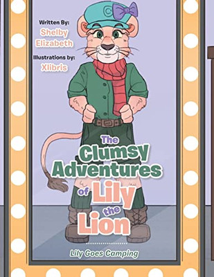 The Clumsy Adventures Of Lily The Lion: Lily Goes Camping