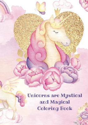 Unicorns: Mystical And Magical Coloring Book