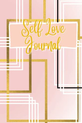 Self Love Journal: Journal Your Way To Self Healing With Positive Affirmations