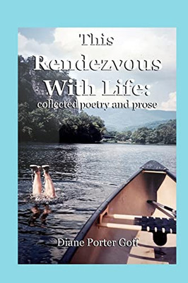 This Rendezvous With Life: Collected Poetry And Prose