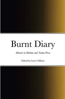 Burnt Diary: Memoir In Haibun And Tanka Prose