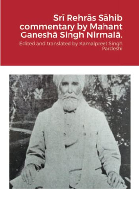 Sri Rehras Sahib Commentary By Mahant Ganesha Singh Nirmala.