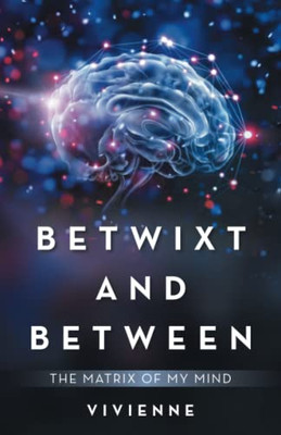 Betwixt And Between: The Matrix Of My Mind