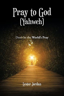 Pray To God Yahweh: Don'T Be The World's Pray