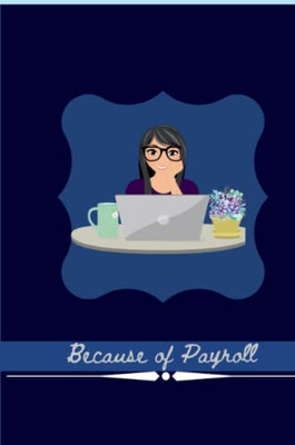 Because Of Payroll: Journal For Payroll And Accountant Work