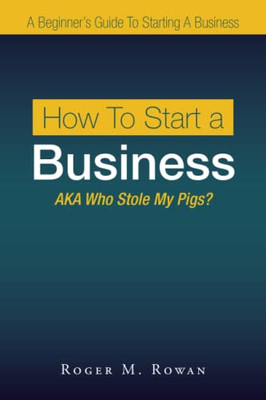 How To Start A Business: Aka Who Stole My Pigs?