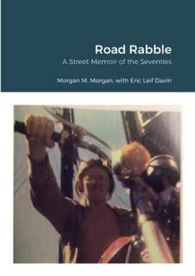 Road Rabble: A Street Memoir Of The Seventies