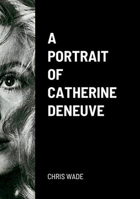 A Portrait Of Catherine Deneuve