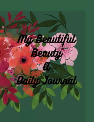 My Beautiful Beauty: A Daily Journal