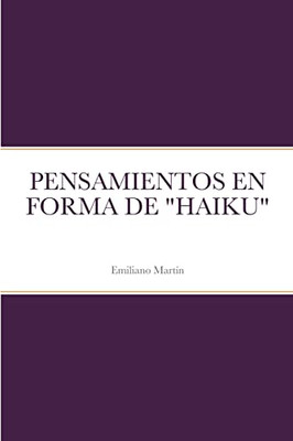 Pensamientos En Forma De "Haiku" (Spanish Edition)