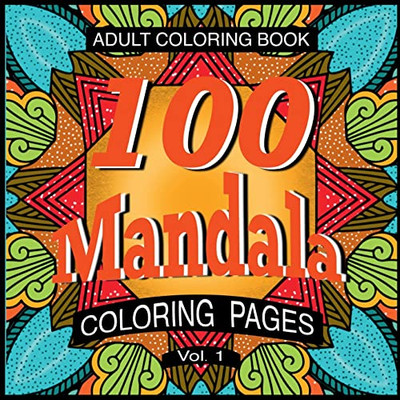 100 Mandala Coloring Pages Volume 1: Adult Coloring Book