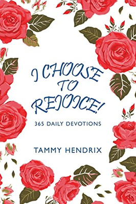 I Choose To Rejoice!: 365 Daily Devotions