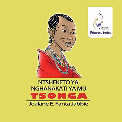 Nubian Princess Princesses Series: Ntsheketo Ya Nghanakati Ya Mu Tshonga (Tsonga Edition)