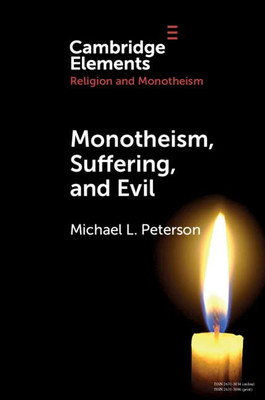 Monotheism, Suffering, And Evil (Elements In Religion And Monotheism)