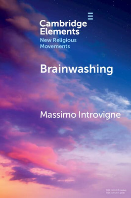 Brainwashing (Elements In New Religious Movements)