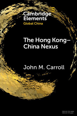 The Hong Kong-China Nexus (Elements In Global China)