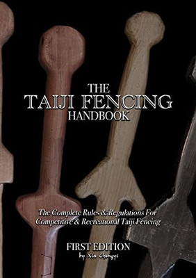 The Taiji Fencing Handbook: Rules & Regulations For Fencing With Tai Chi & Kung Fu Sword Styles