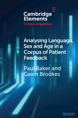 Analysing Language, Sex And Age In A Corpus Of Patient Feedback (Elements In Corpus Linguistics)