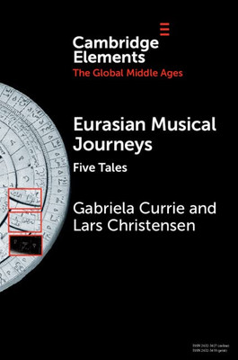 Eurasian Musical Journeys (Elements In The Global Middle Ages)